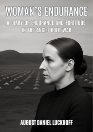 Woman's Endurance: A Diary of endurance and fortitude during the Anglo Boer War